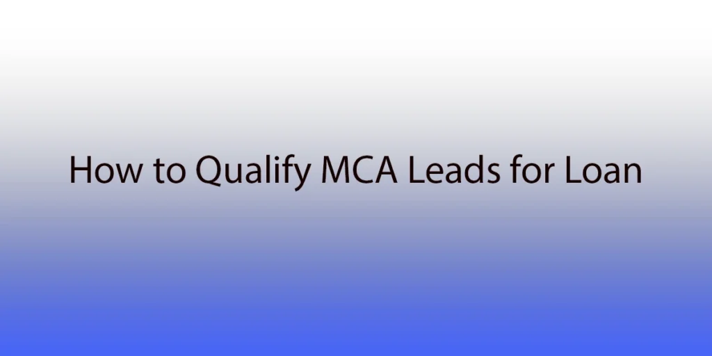 How to Qualify MCA Leads for Loan